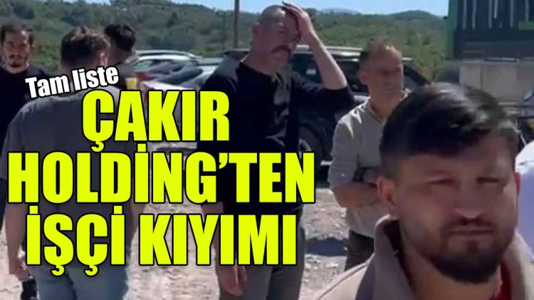 Çakır Holding mobing'e boyun eğmeyen işçileri işten attı