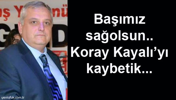 MESLEKTAŞIMIZI KAYBETTİK!..