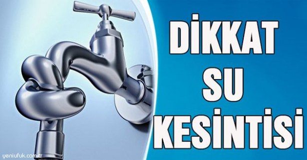 DİKKAT!... SULAR KESİLECEK!..