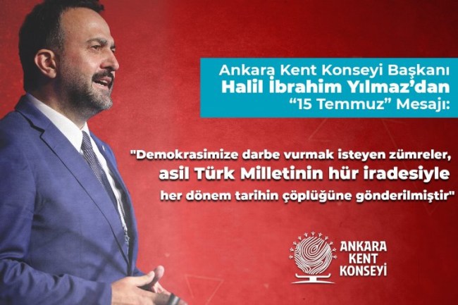 Ankara Kent Konseyi Başkanı Yılmaz'dan '15 Temmuz' mesajı