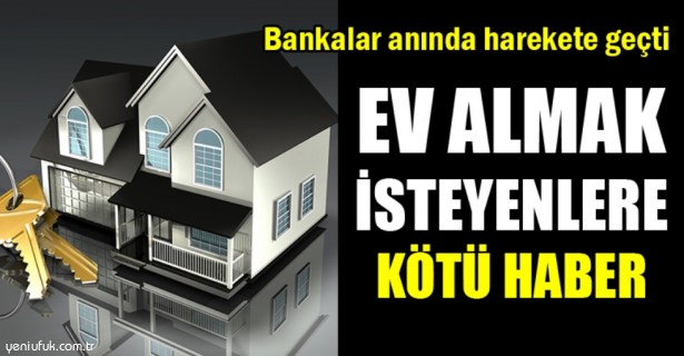 EV ALMAK İSTEYENLERE KÖTÜ HABER