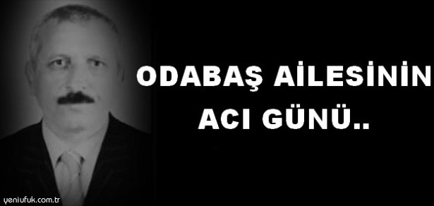 YUSUF ZİYA ODABAŞ'IN AĞABEYİ VEFAT ETTİ