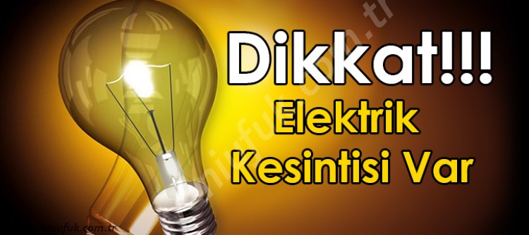 DİKKAT !.. ELEKTRİK KESİNTİSİ