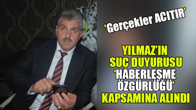 İsmail Yılmaz’ın suç duyurusuna takipsizlik
