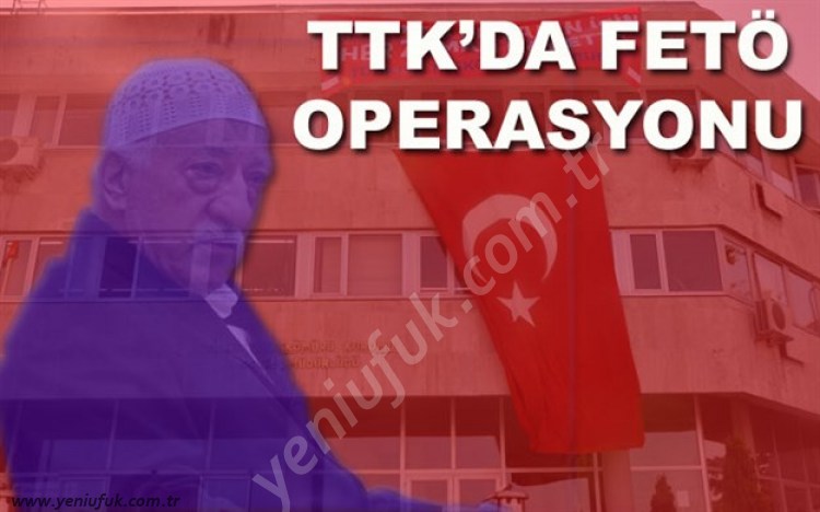 TTK'DA FETÖ AVI!..