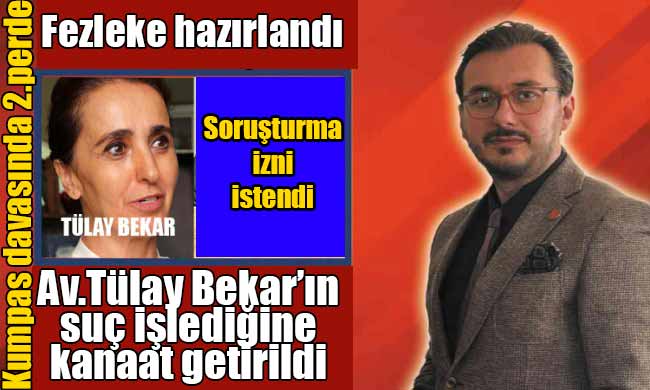 Av. Tülay Bekar hakkında soruşturma izni istendi