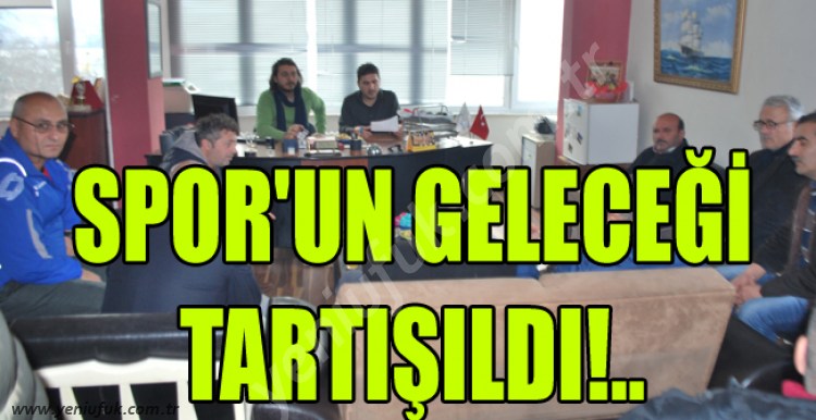 SPOR'UN BÖLGEDEKİ GELECEĞİ TARTIŞILDI!..
