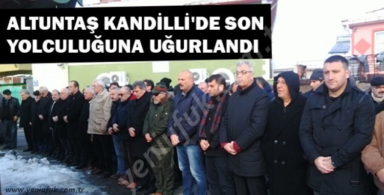ANNE ALTUNTAŞ SON YOLCULUĞA UĞURLANDI!..
