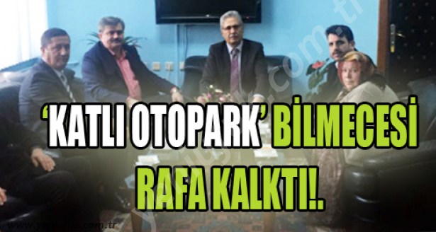 KATLI OTOPARK BİLMECESİ RAFA KALKTI!..