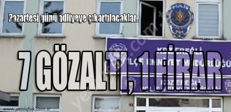 GÖZALTI SAYISI 7'YE ÇIKTI..