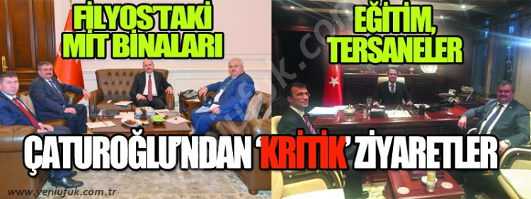 ÇATUROĞLU'NDAN 'KRİTİK' ZİYARETLER..