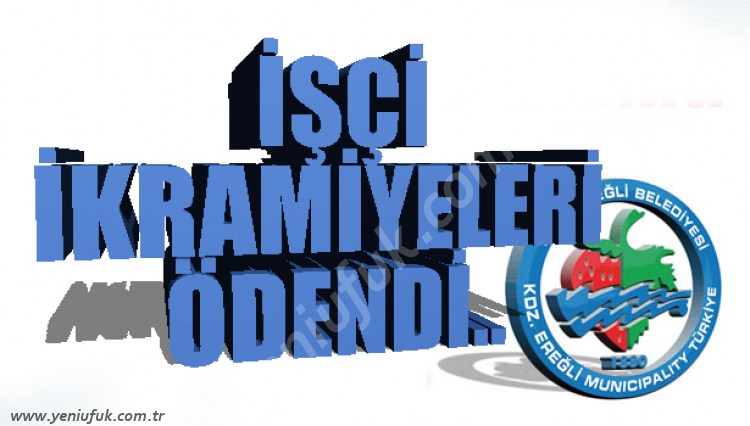 İŞÇİ İKRAMİYESİ ÖDENDİ