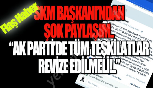 FLAŞ HABER: "AK PARTİ TEŞKİLATLARI REVİZE EDİLMELİ!."