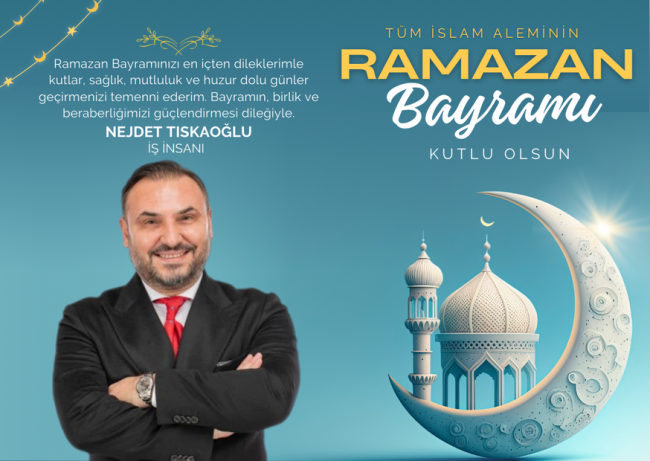 Nejdet Tıskaoğlu Ramazan Bayramınızı kutlar