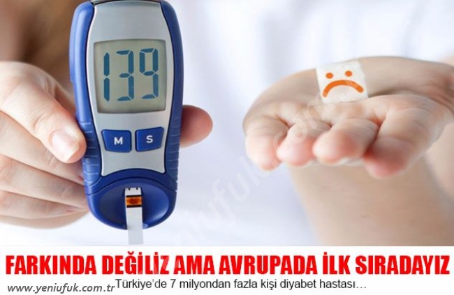 7 MİLYON'DAN FAZLA DİYABET HASTAMIZ VAR!..