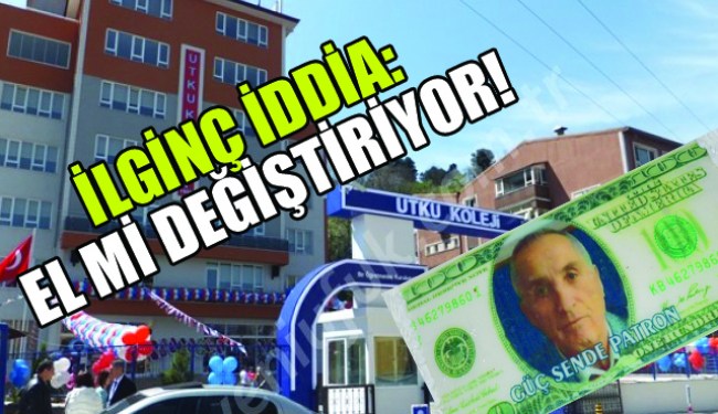 UTKU KOLEJİ EL Mİ DEĞİŞTİRİYOR?..