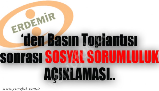 ERDEMİR SOSYAL SORUMLULUĞUNUN FARKINDA!..