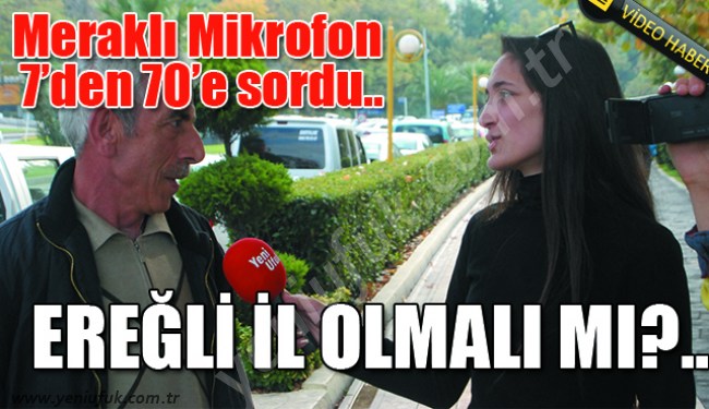 "EREĞLİ İL OLMAK İÇİN GEÇ BİLE KALDI!.."