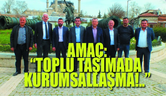 ÇİLEK HALK OTOBÜSLERİ EDİRNE'DE TEMASLARDA BULUNDU