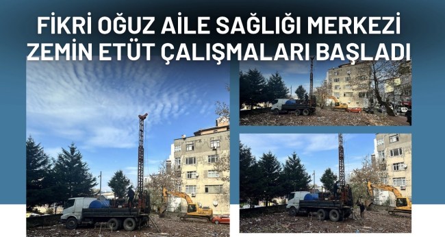 Fikri Oğuz Aile Sağlığı Merkezi için zemin etüt çalışmaları başladı