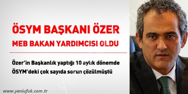 ÖZER, BAKAN YARDIMCILIĞINA ATANDI..