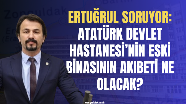Ertuğrul Soruyor: Atatürk Devlet Hastanesi’nin Eski Binasının Akıbeti Ne Olacak?