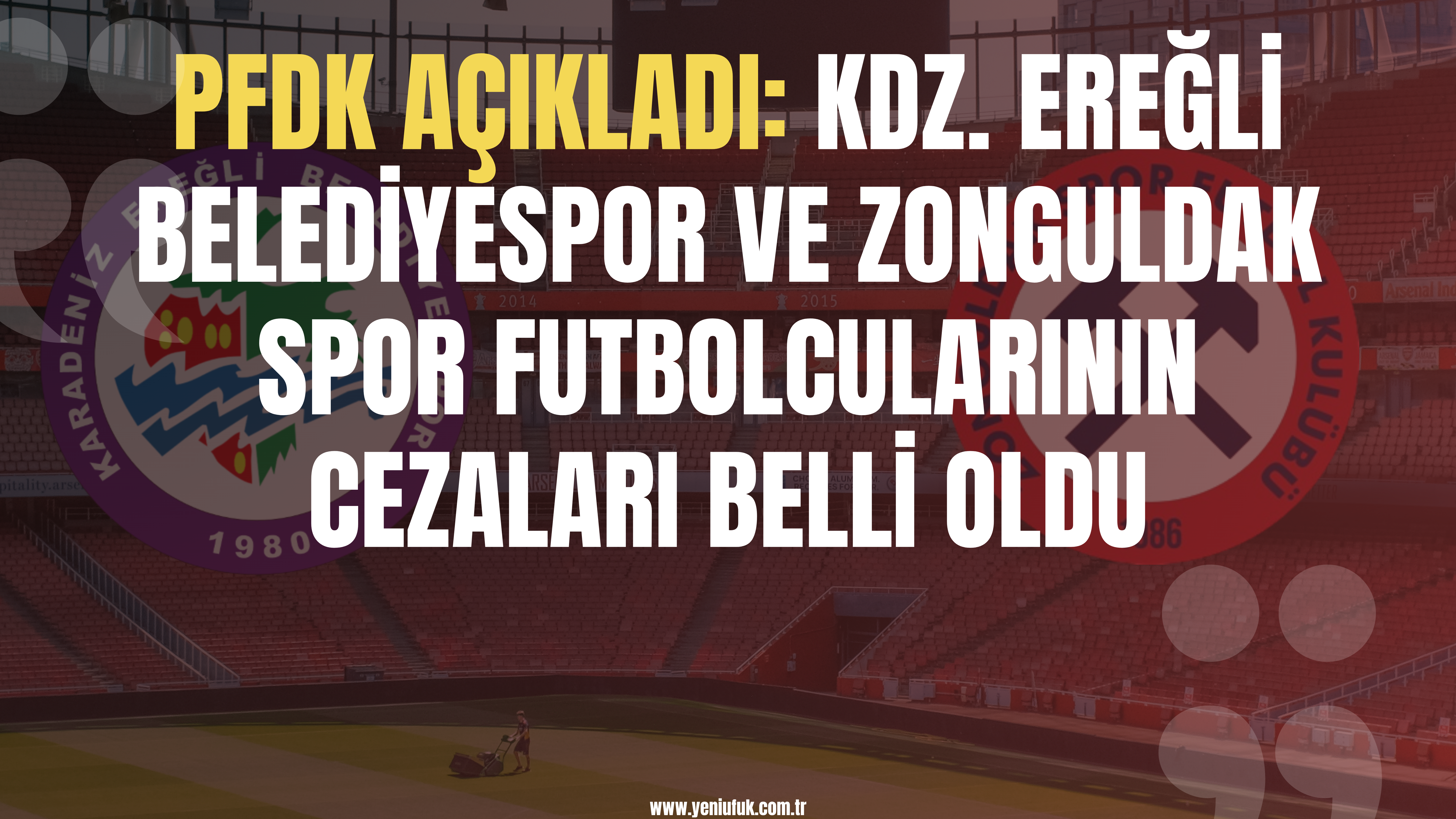 PFDK Açıkladı: Kdz. Ereğli Belediyespor ve Zonguldak Spor Futbolcularının Cezaları Belli Oldu