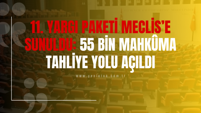 11. Yargı Paketi Meclis’e sunuldu: 55 bin mahkûma tahliye yolu açıldı