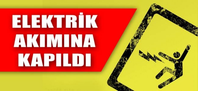 Elektrik akımına kapıldı, ağır yaralandı…