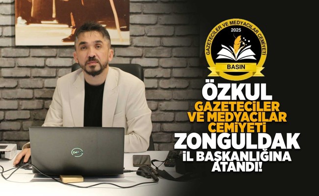 Özkul, Gazeteciler ve Medyacılar Cemiyeti Zonguldak İl Başkanlığına atandı!