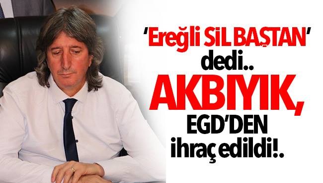 EGD, ZGC Başkanı Akbıyık'ı ihraç etti!..