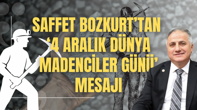 Milletvekili Saffet Bozkurt’tan ‘4 Aralık Dünya Madenciler Günü’ Mesajı