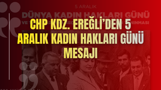 CHP Kdz. Ereğli’den 5 Aralık Kadın Hakları Günü Mesajı