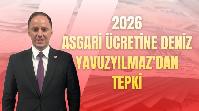 2026 Asgari Ücretine İlk Tepki Deniz Yavuzyılmaz’dan
