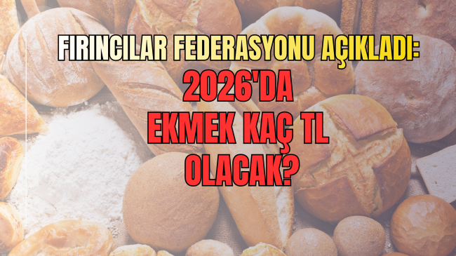 Fırıncılar Federasyonu açıkladı: 2026'da ekmek kaç TL olacak?