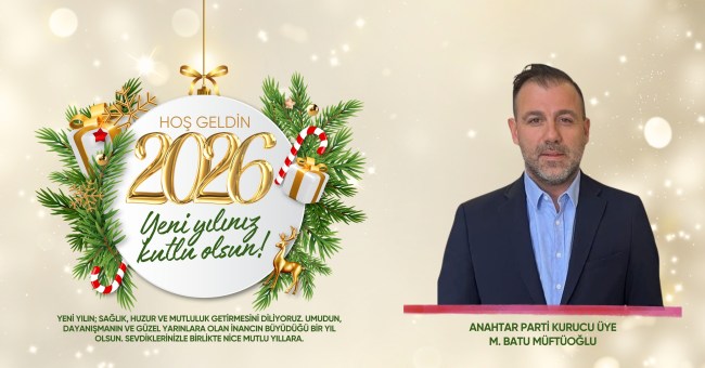 Anahtar Parti kurucu üyesi M. Batu Müftüoğlu’nun yeni yıl mesajı
