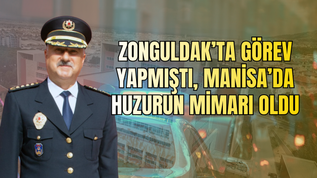 Zonguldak’ta görev yapmıştı, Manisa’da huzurun mimarı oldu