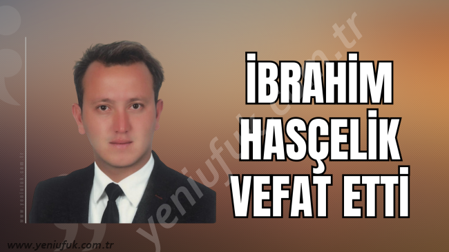 İbrahim Hasçelik vefat etti