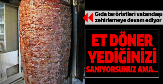 Et döner değil yağ yiyoruz!.