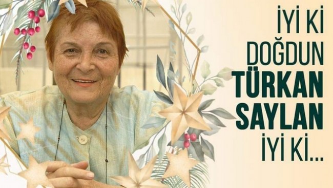 İyi ki doğdun, Türkan Saylan..