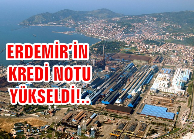ERDEMİR'in kredi notu B1'e yükseldi..