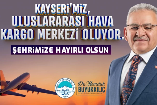Başkan Büyükkılıç'tan "Uluslararası hava kargo terminali" müjdesi