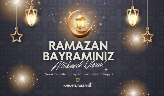Karanfil Pastaneleri Ramazan Bayramınızı kutlar