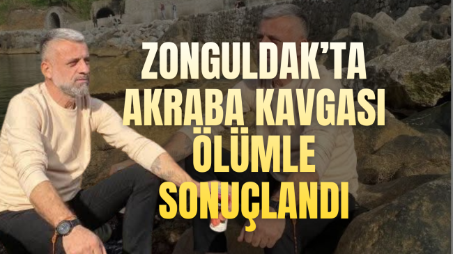 Zonguldak’ta akraba kavgası ölümle sonuçlandı