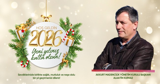 Akkurt Madencilik yönetim kurulu başkanı Alaattin Kurnaz’ın yeni yıl mesajı