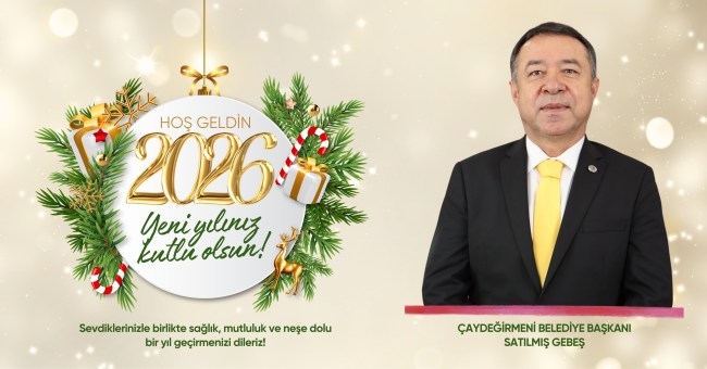 Çaydeğirmeni belediye başkanı Satılmış Gebeş’in yeni yıl mesajı