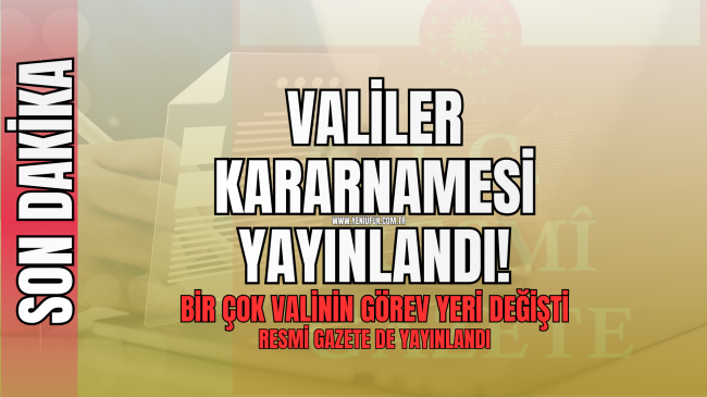 Valiler Kararnamesi Yayımlandı: 19 İl Valisinin Görev Yeri Değişti