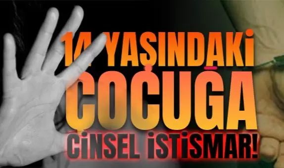 Kilimlide iğrenç olay: 14 yaşında çocuğa cinsel istismar iddiası