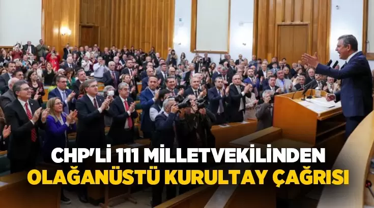 CHPli 111 milletvekili kurultay için imza attı. Yavuzyılmaz ve Ertuğrulda var