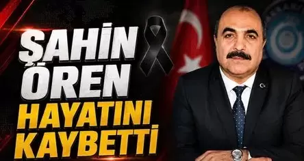 Sendika Başkanı Şahin Ören vefat etti